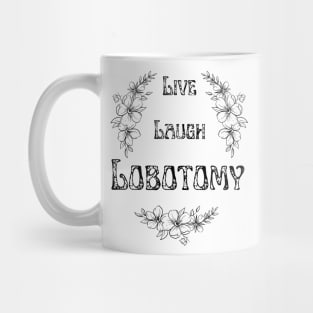 Live Laugh Lobotomy Mug